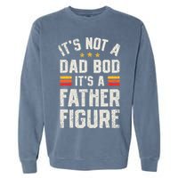 It's Not A Dad Bod It's A Father Figure Funny Father's Day Garment-Dyed Sweatshirt