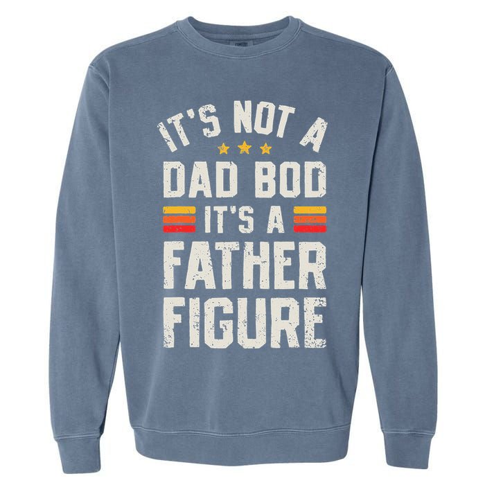 It's Not A Dad Bod It's A Father Figure Funny Father's Day Garment-Dyed Sweatshirt