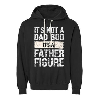 It's Not A Dad Bod It's A Father Figure Gift Garment-Dyed Fleece Hoodie