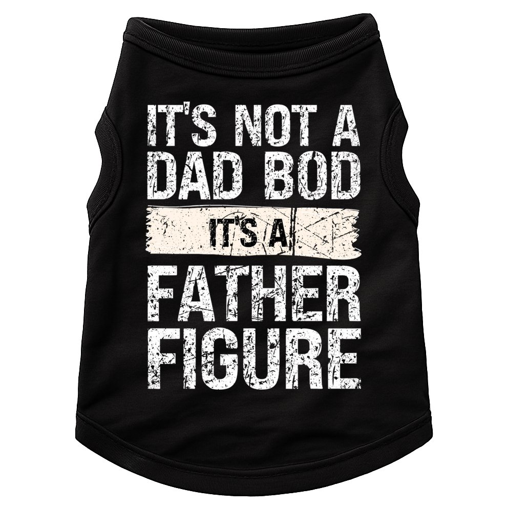 It's Not A Dad Bod It's A Father Figure Gift Doggie Tank