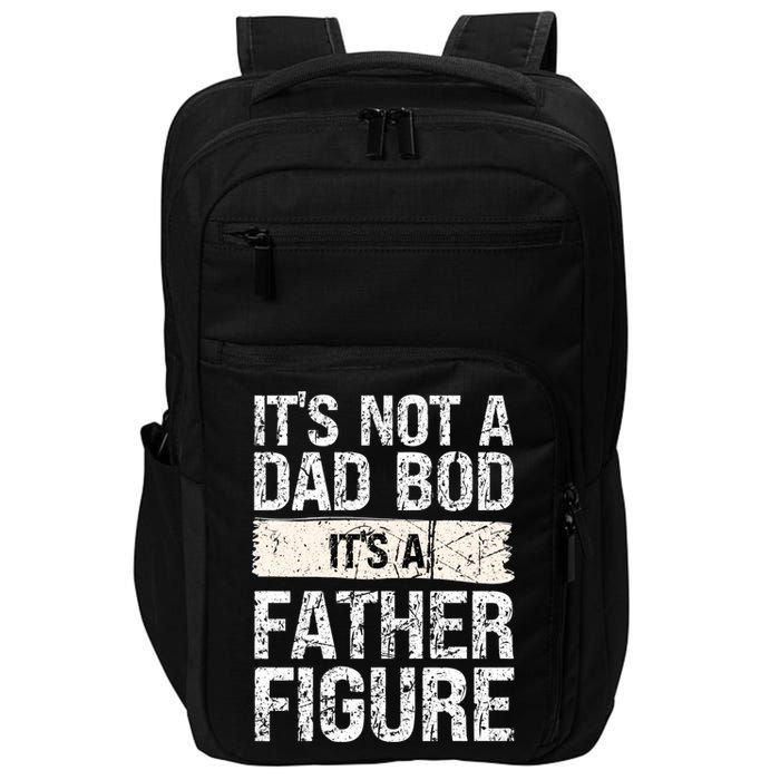 It's Not A Dad Bod It's A Father Figure Gift Impact Tech Backpack