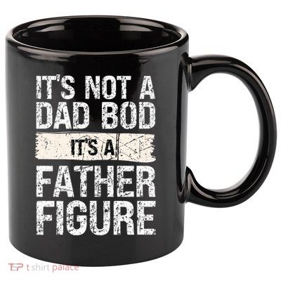 It's Not A Dad Bod It's A Father Figure Gift 11oz C Handle Ceramic Mug