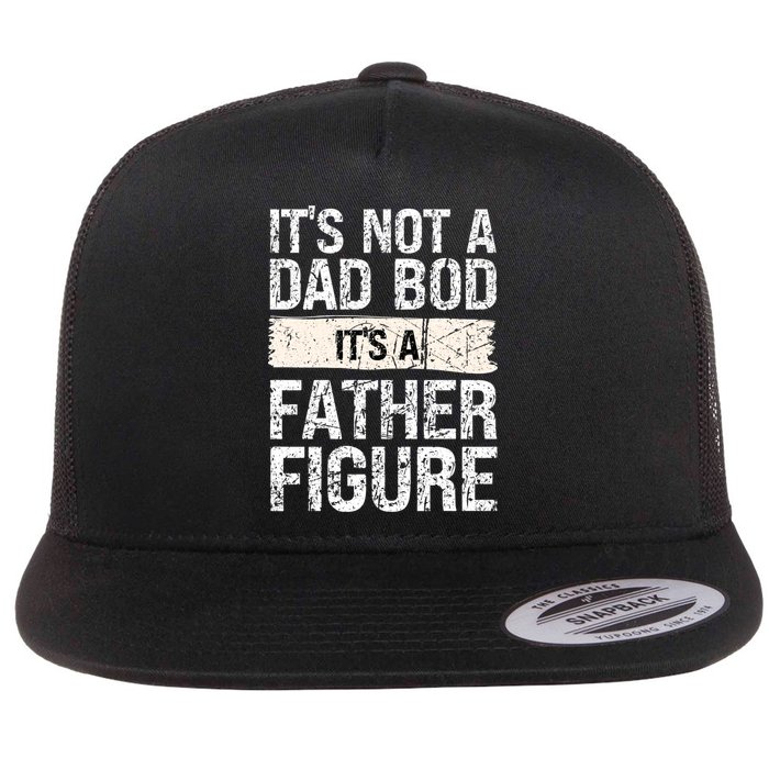 It's Not A Dad Bod It's A Father Figure Gift Flat Bill Trucker Hat