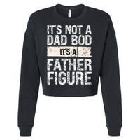 It's Not A Dad Bod It's A Father Figure Gift Cropped Pullover Crew