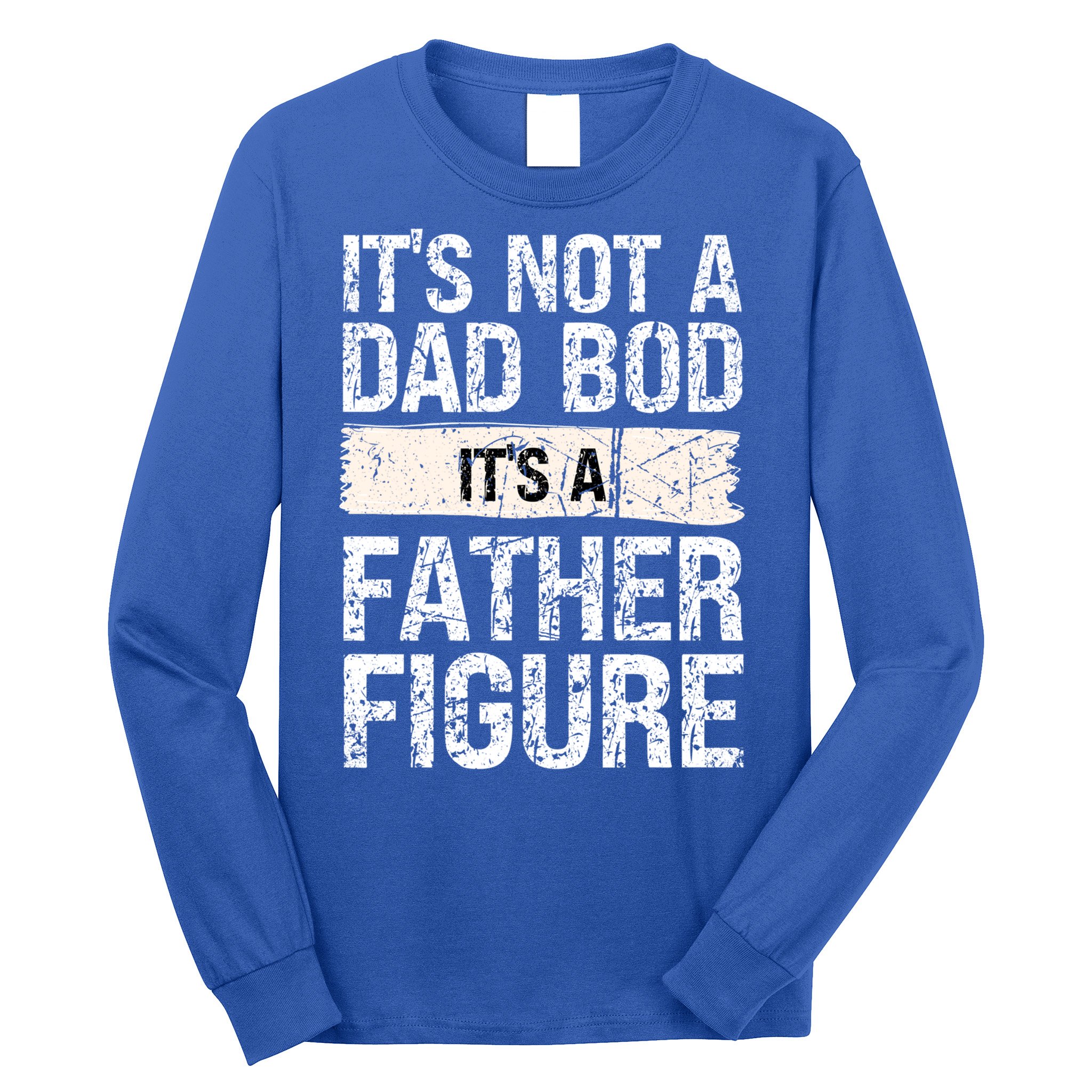 It's Not A Dad Bod It's A Father Figure Gift Long Sleeve Shirt