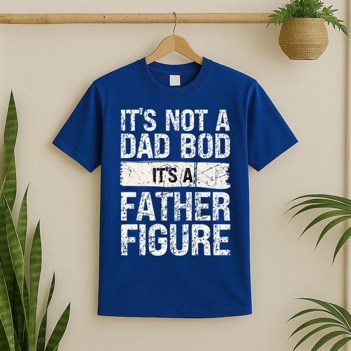 It's Not A Dad Bod It's A Father Figure Gift T-Shirt