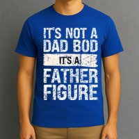 It's Not A Dad Bod It's A Father Figure Gift T-Shirt