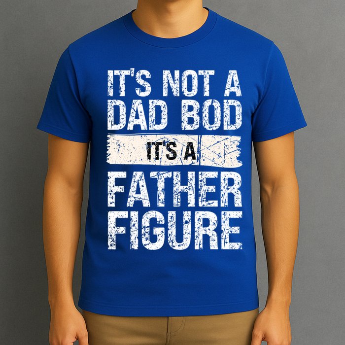 It's Not A Dad Bod It's A Father Figure Gift T-Shirt