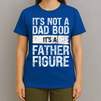 It's Not A Dad Bod It's A Father Figure Gift T-Shirt