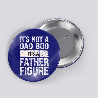 It's Not A Dad Bod It's A Father Figure Gift Button