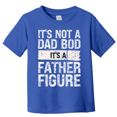 It's Not A Dad Bod It's A Father Figure Gift Toddler T-Shirt