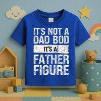 It's Not A Dad Bod It's A Father Figure Gift Toddler T-Shirt