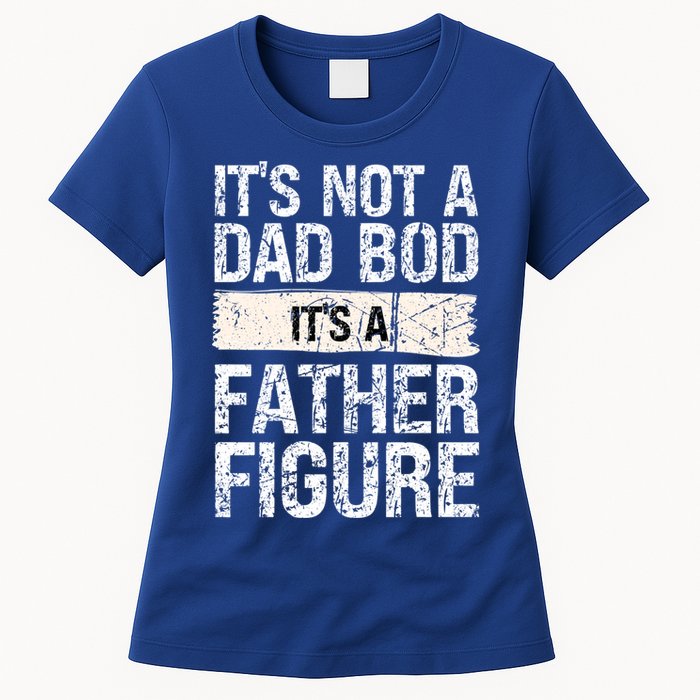 It's Not A Dad Bod It's A Father Figure Gift Womens T-Shirt