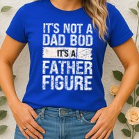 It's Not A Dad Bod It's A Father Figure Gift Womens T-Shirt