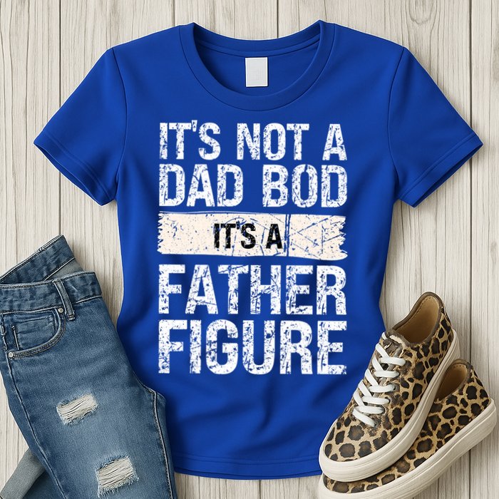 It's Not A Dad Bod It's A Father Figure Gift Womens T-Shirt