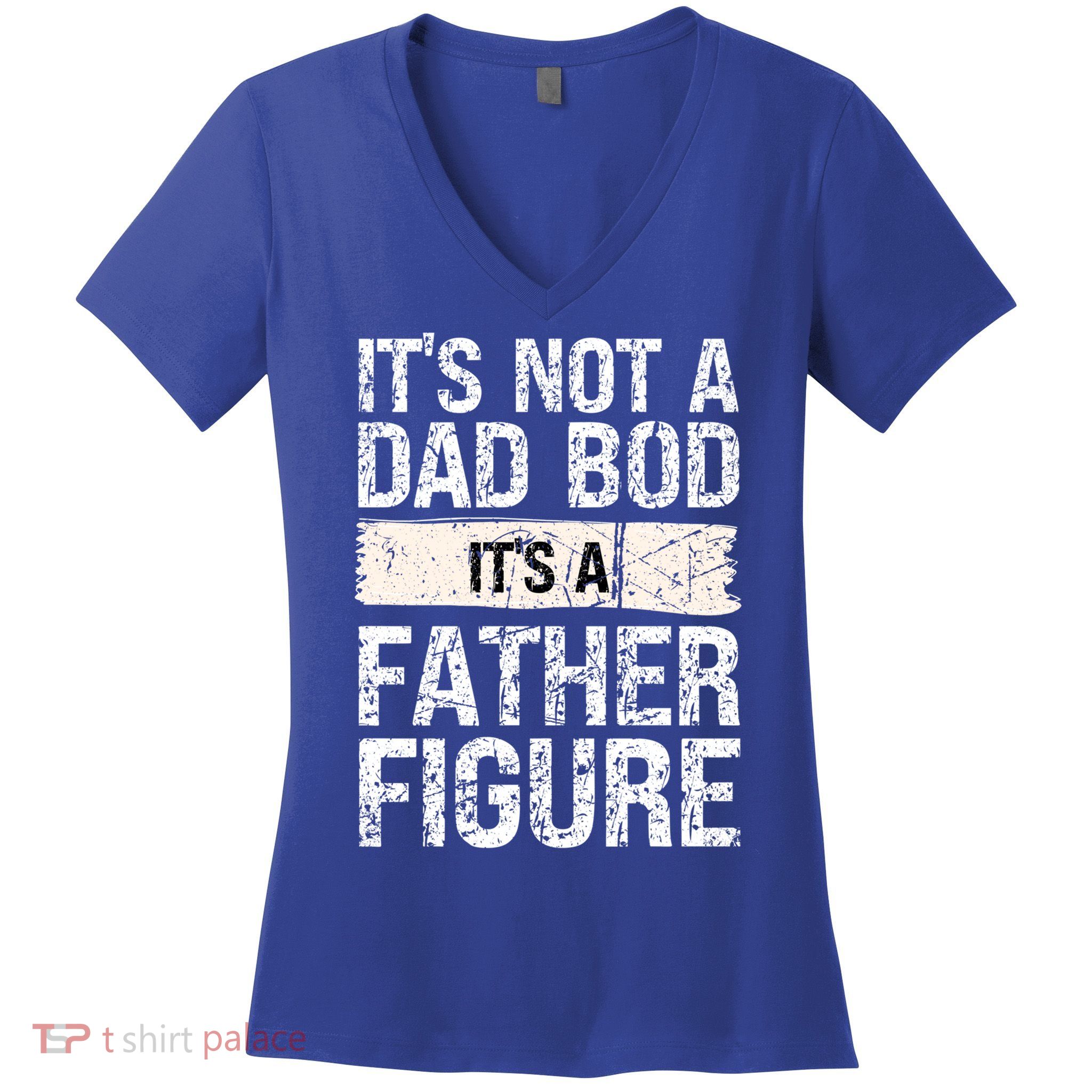 It's Not A Dad Bod It's A Father Figure Gift Women's V-Neck T-Shirt