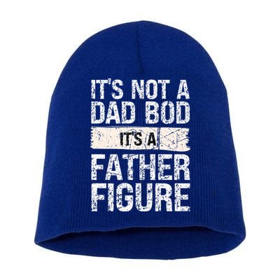 It's Not A Dad Bod It's A Father Figure Gift Short Acrylic Beanie