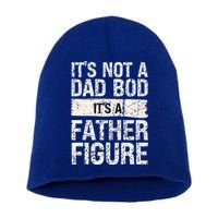 It's Not A Dad Bod It's A Father Figure Gift Short Acrylic Beanie