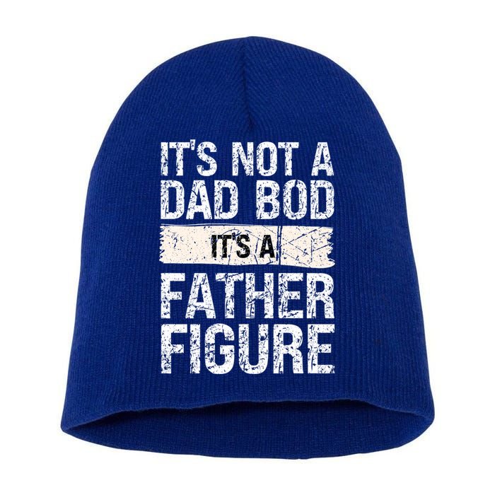 It's Not A Dad Bod It's A Father Figure Gift Short Acrylic Beanie