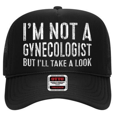 IM Not A Gynecologist But ILl Take A Look High Crown Mesh Back Trucker Hat