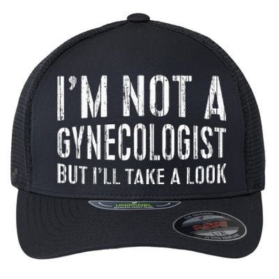 IM Not A Gynecologist But ILl Take A Look Flexfit Unipanel Trucker Cap