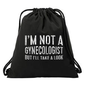 IM Not A Gynecologist But ILl Take A Look Drawstring Bag