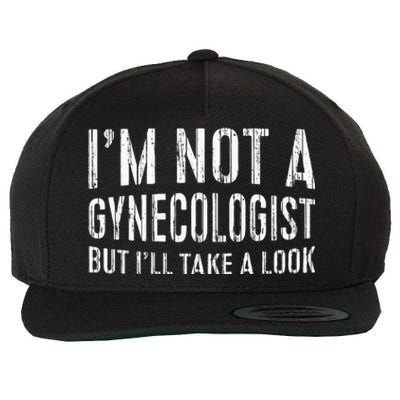 IM Not A Gynecologist But ILl Take A Look Wool Snapback Cap