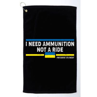 I Need Ammunition Not A Ride Ukraine President Zelensky Platinum Collection Golf Towel