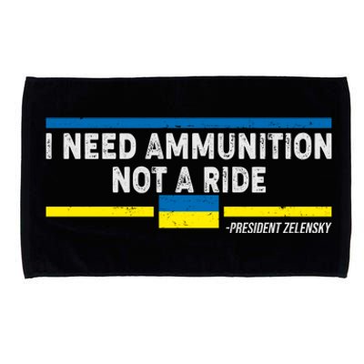 I Need Ammunition Not A Ride Ukraine President Zelensky Microfiber Hand Towel