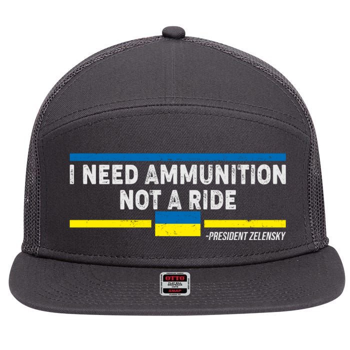 I Need Ammunition Not A Ride Ukraine President Zelensky 7 Panel Mesh Trucker Snapback Hat