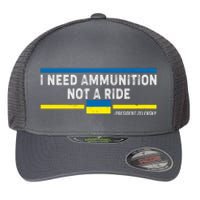 I Need Ammunition Not A Ride Ukraine President Zelensky Flexfit Unipanel Trucker Cap