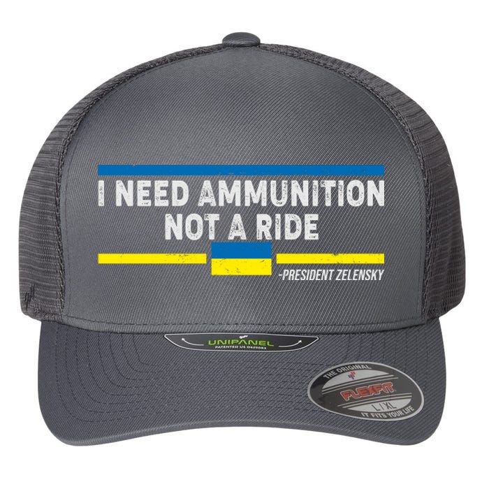 I Need Ammunition Not A Ride Ukraine President Zelensky Flexfit Unipanel Trucker Cap