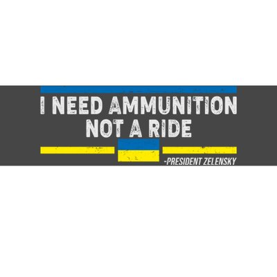 I Need Ammunition Not A Ride Ukraine President Zelensky Bumper Sticker