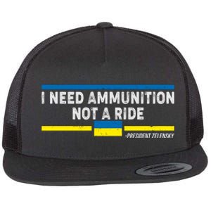 I Need Ammunition Not A Ride Ukraine President Zelensky Flat Bill Trucker Hat