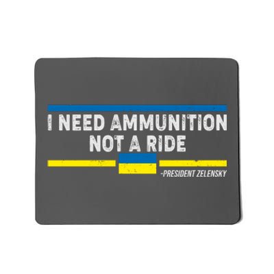 I Need Ammunition Not A Ride Ukraine President Zelensky Mousepad