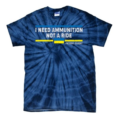 I Need Ammunition Not A Ride Ukraine President Zelensky Tie-Dye T-Shirt