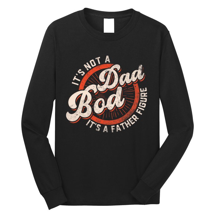 Its Not A Dad Bod Its A Father Figure Tee Funny Dad Joke Long Sleeve Shirt