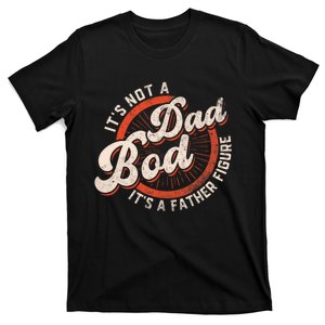 Its Not A Dad Bod Its A Father Figure Tee Funny Dad Joke T-Shirt