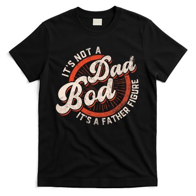 Its Not A Dad Bod Its A Father Figure Tee Funny Dad Joke T-Shirt