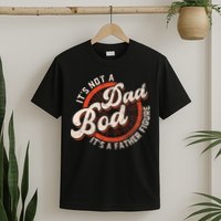 Its Not A Dad Bod Its A Father Figure Tee Funny Dad Joke T-Shirt