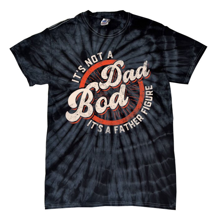 Its Not A Dad Bod Its A Father Figure Tee Funny Dad Joke Tie-Dye T-Shirt