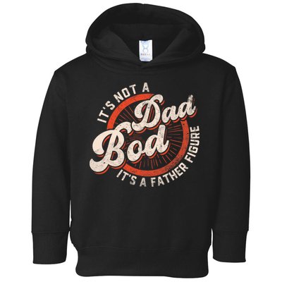 Its Not A Dad Bod Its A Father Figure Tee Funny Dad Joke Toddler Hoodie