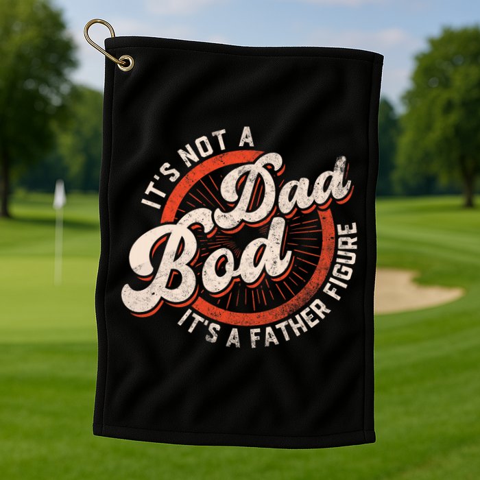 Its Not A Dad Bod Its A Father Figure Tee Funny Dad Joke Golf Towel