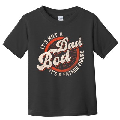 Its Not A Dad Bod Its A Father Figure Tee Funny Dad Joke Toddler T-Shirt