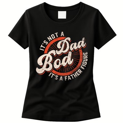 Its Not A Dad Bod Its A Father Figure Tee Funny Dad Joke Womens T-Shirt
