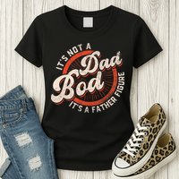 Its Not A Dad Bod Its A Father Figure Tee Funny Dad Joke Womens T-Shirt