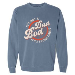 Its Not A Dad Bod Its A Father Figure Tee Funny Dad Joke Garment-Dyed Sweatshirt