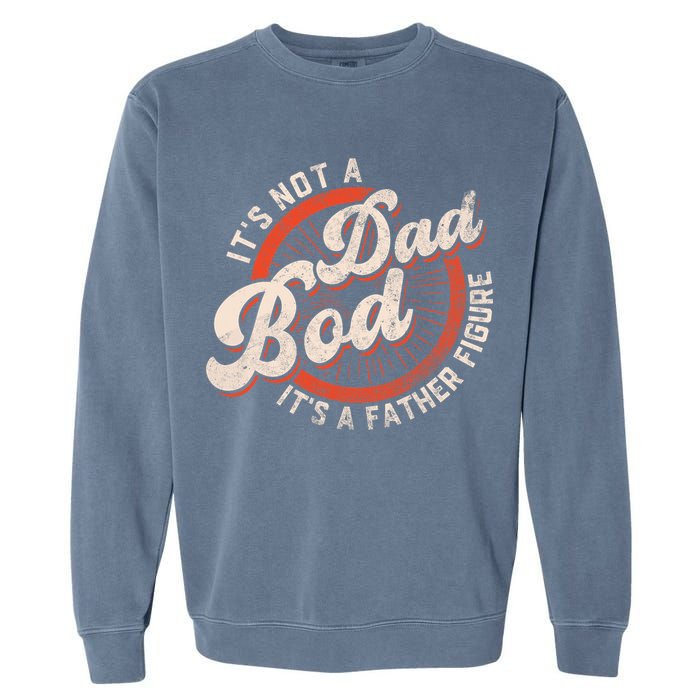 Its Not A Dad Bod Its A Father Figure Tee Funny Dad Joke Garment-Dyed Sweatshirt