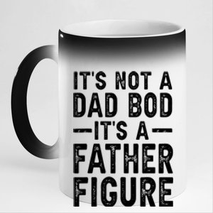 Its Not A Dad Bod Its A Father Figure Funny Dad Fathers Day Gift 11oz Black Color Changing Mug