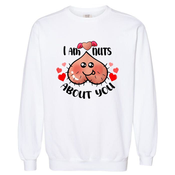 Im Nuts About You Funny Valentine Couple Funny Garment-Dyed Sweatshirt